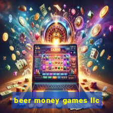 beer money games llc